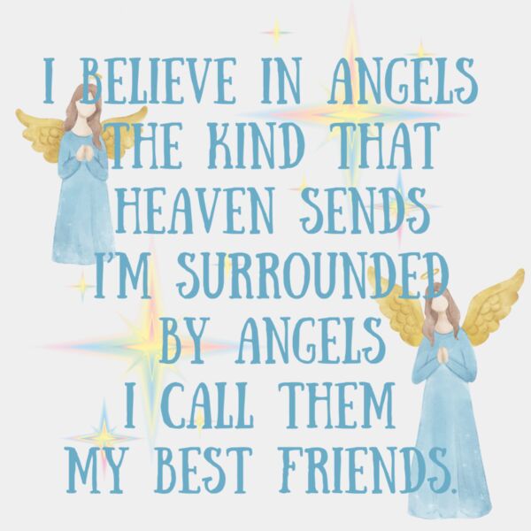 I believe in angels the kind that heaven sends I m surrounded by angels I call them my best friends   4  Thumbnail