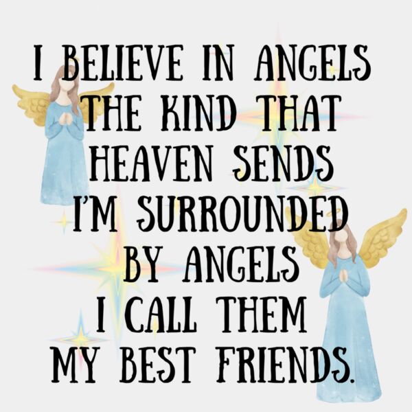 I believe in angels the kind that heaven sends I m surrounded by angels I call them my best friends   3  Thumbnail