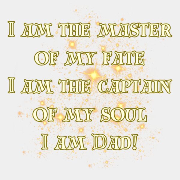 I am the master of my fate I am the captain of my soul I am Dad  Thumbnail