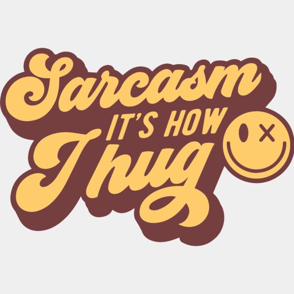 Sarcasm its how I hug Thumbnail