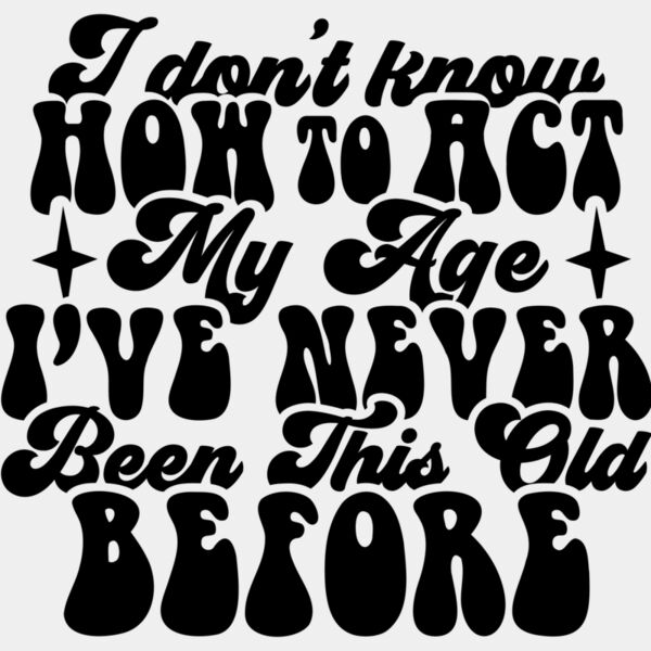 I dont know how to act my age SVG Thumbnail