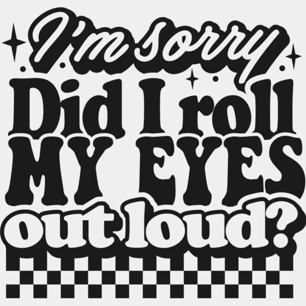 Im sorry did I roll my eyes SVG Thumbnail
